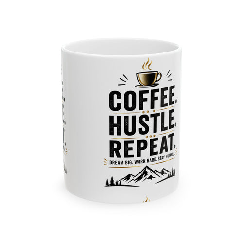 Coffee. Hustle. Repeat. Ceramic Mug — Motivational Coffee Mug for Entrepreneurs (11oz, 15oz)