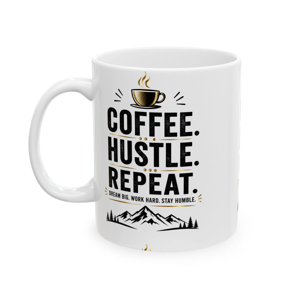 Coffee. Hustle. Repeat. Ceramic Mug — Motivational Coffee Mug for Entrepreneurs (11oz, 15oz)